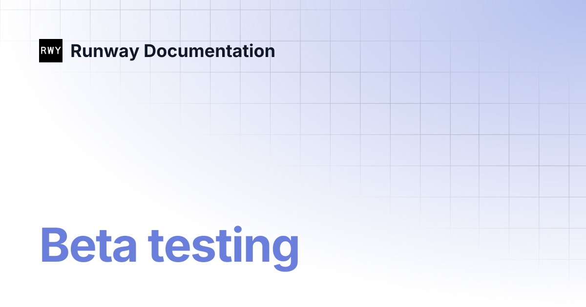 Beta testing | Runway Documentation
